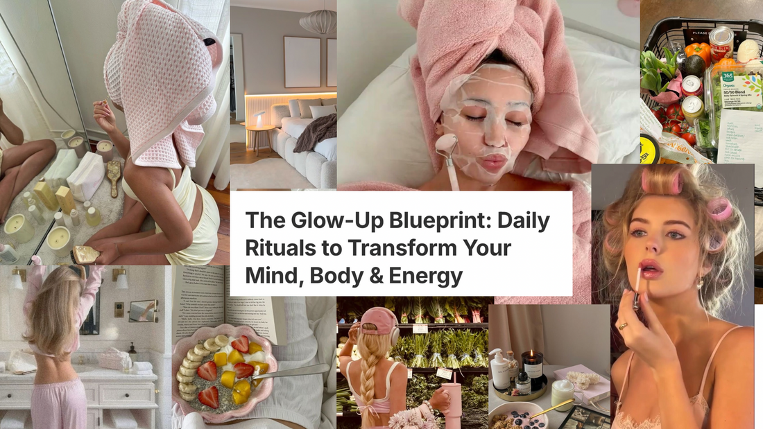 The Glow-Up Blueprint: Daily Rituals to Transform Your Mind, Body & Energy