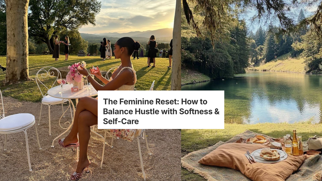 The Feminine Reset: How to Balance Hustle with Softness & Self-Care